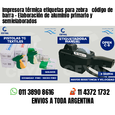 Impresora térmica etiquetas para zebra  código de barra - Elaboración de aluminio primario y semielaborados 